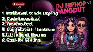  Best Dj Hiphop Dangdut  Istri Bawel Tanda Sayang  Omelan Istri  Dj Hipdut 