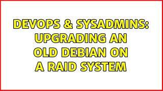 Famous DevOps & SysAdmins: Upgrading an old Debian on a RAID system Profile