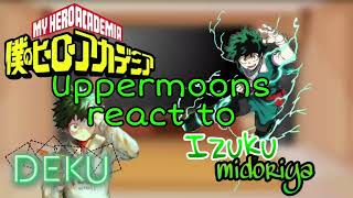 Uppermoons react to Mha 1/4 |Izuku Midoriya|