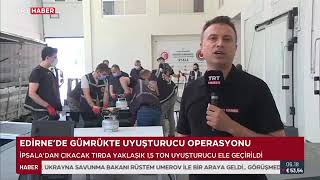 İpsala Gümrüğünde Uyuşturucu Operasyonu Ündem Inır