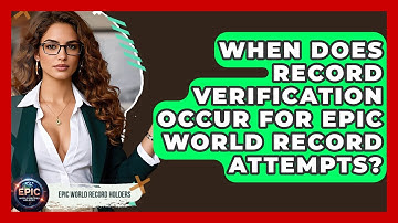 When Does Record Verification Occur for Epic World Record Attempts? - Epic World Record Holders