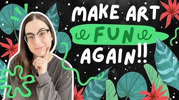 Make Art Fun Again! What to do when art isn