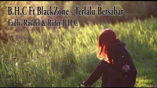B.H.C ft BlackZone - Terlalu Bersabar