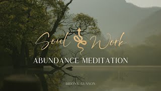 Abundance Meditation by Briony Gunson - Soul Work - 20 Minute Guided Meditation