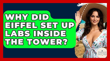 Why Did Eiffel Set Up Labs Inside The Tower? - France Fact File