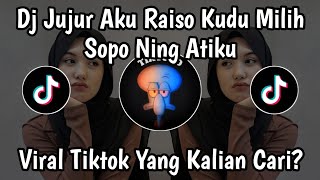 DJ JUJUR AKU RAISO KUDU MILIH SOPO NING ATIKU DJ RAISO NGAPUSI SLOW BASS KANEE VIRAL TIKTOK 2026