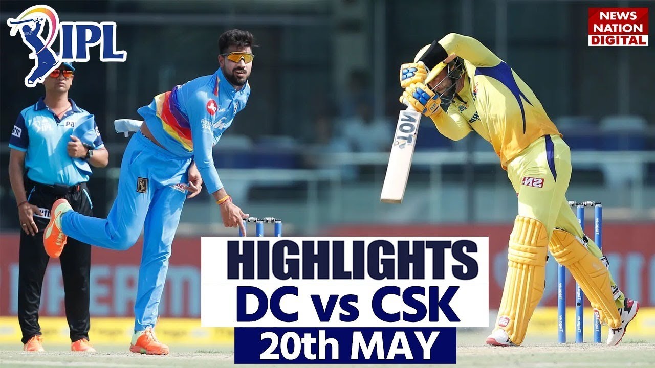 CSK vs DC Full Match Highlights DC vs CSK Today Match Highlights IPL Highlights