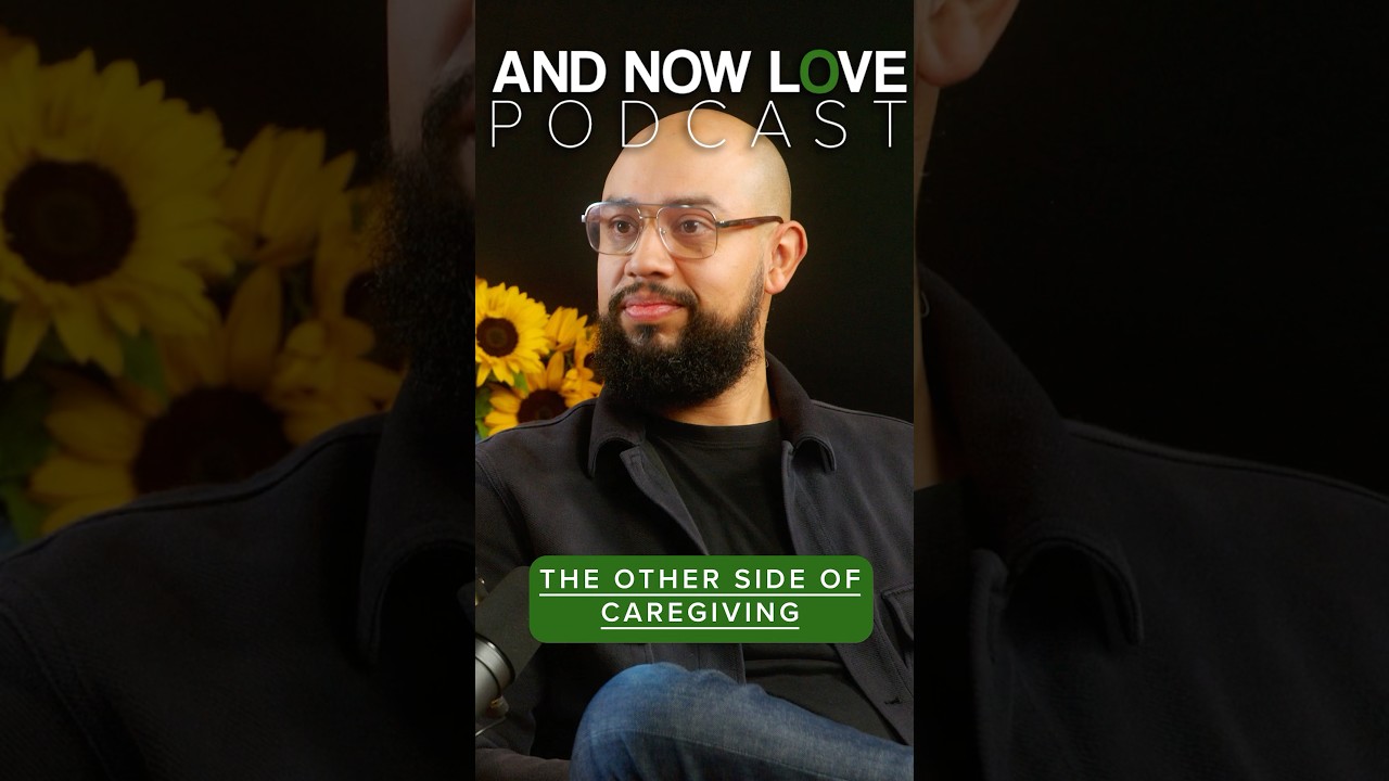 Jesus Trejo - The Other Side of Caregiving - And Now Love Podcast #podcast #caregiving #shorts