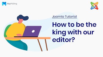 How to be the king with our editor? | Joomla AcyMailing Tutorial