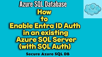 How to Enable Entra ID Authentication in an Existing Azure SQL Server (with SQL auth) | Entra Login