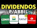 ATENÇÃO NAS DATAS E VALORES: DIVIDENDOS PARA ABRIL | PETR4, CMIG4, TAEE11, CPFE3, SANB3