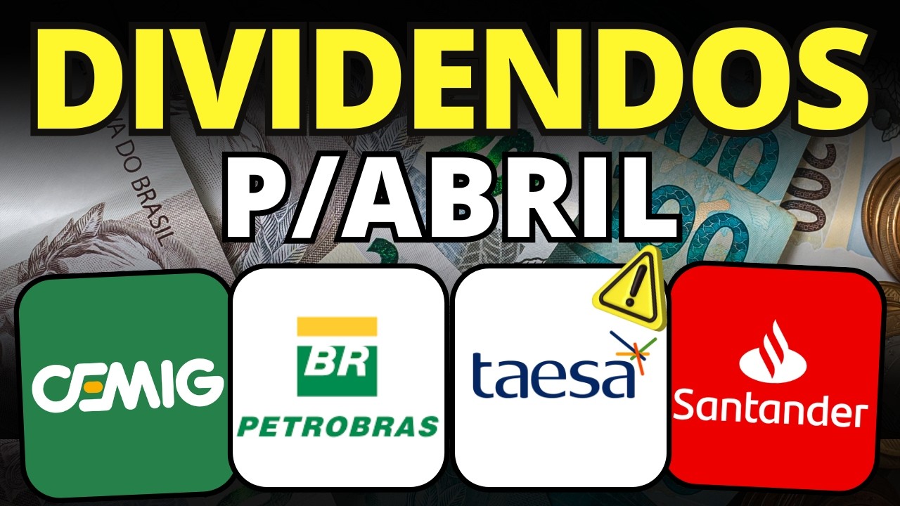 ATENÇÃO NAS DATAS E VALORES: DIVIDENDOS PARA ABRIL | PETR4, CMIG4, TAEE11, CPFE3, SANB3