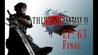 Thinning Fantasy A Final Fantasy XV Story Lets Play Episode 63 !FINAL! 1080p PS4