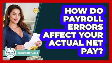 How Do Payroll Errors Affect Your Actual Net Pay? - Your Paycheck Planner