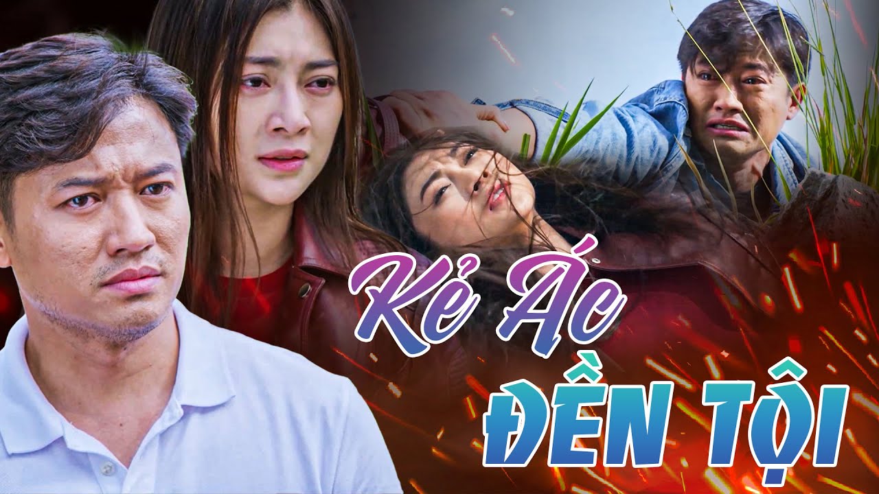 PHIM TRUYỆN VIỆT NAM - KẺ ÁC ĐỀN TỘI | PHIM VIỆT NAM HAY | PHIM TÂM LÝ XÃ HỘI VIỆT NAM HAY NHẤT