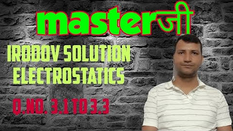 Electrostatics | Irodov Solution | Q. No. 3.1-3.3