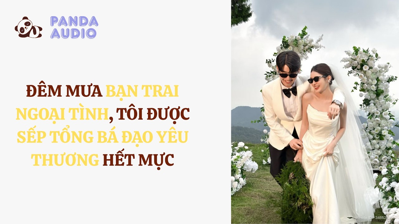 Đêm Mưa Bạn Trai Ngoại Tình, Tôi Được Sếp Tổng Bá Đạo Yêu Thương Hết Mực