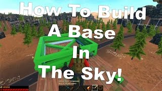 Hurtworld How To Build A Base In The Sky