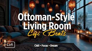 Cozy Ottoman Lo-Fi | Ottoman-Style Living Room • Relax & Study • Turkey Vibes