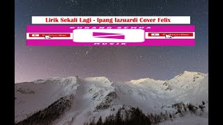 Lirik Sekali Lagi - Ipang Lazuardi | Cover Felix