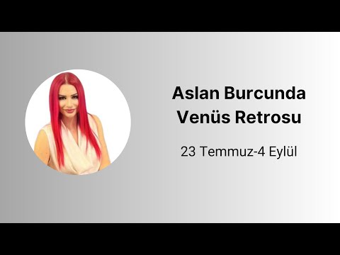 23 Temmuz Aslan Burcunda Venüs Retrosu