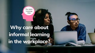 Why care about informal learning?