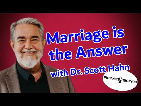 Marriage is the answer: with Dr. Scott Hahn