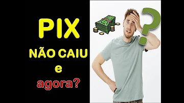 O que fazer quando não cai o Pix?