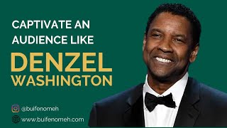 How to Engage an Audience Like Denzel Washington | Buife Nomeh