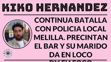 KIKO HERNANDEZ: SU MARIDO SE ENCADENA AL BAR E INICIA HUELGA DE HAMBRE: CAOS EN MELILLA
