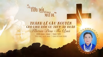 [TRỰC TIẾP] THÁNH LỄ CẦU NGUYỆN CHO LINH HỒN CỤ TRÙM ÂN NHÂN MARIA ĐÀO THỊ QUẢ |10.01.2021|