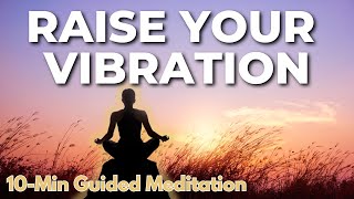 10 Minute Guided Meditation for Positivity & High Vibes | Raise Your Vibration