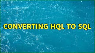 Converting HQL to SQL