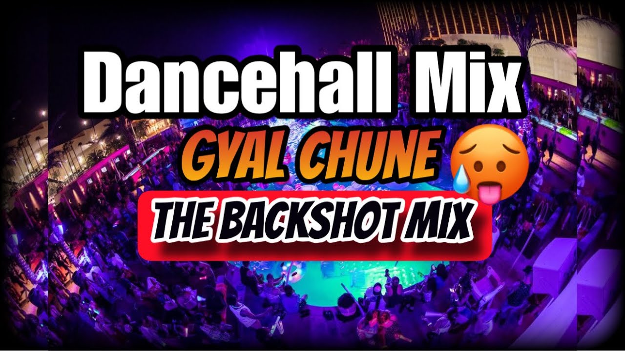 📀 The Backshot Mix Raw - Gyal Chune Dancehall Mix 2026 🔥🔥 | Dj Brainboy ...