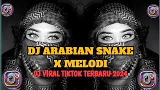 DJ ARABIAN SNAKE X MELODY | DJ VIRAL TIKTOK TERBARU 2024