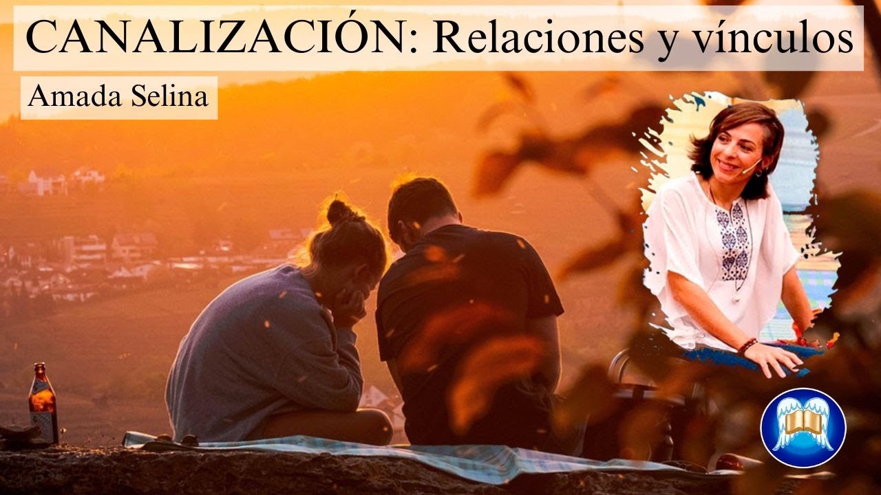 CANALIZACIÓN: Relaciones y vínculos