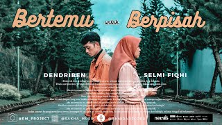 Bertemu untuk Berpisah - Dendriben feat Selmi Fiqhi (Official Music Video)