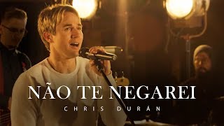 Chris Durán - Não Te Negarei (Clipe Oficial)