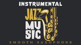 Instrumental Jazz | Smooth Saxophone Music | Relax Music