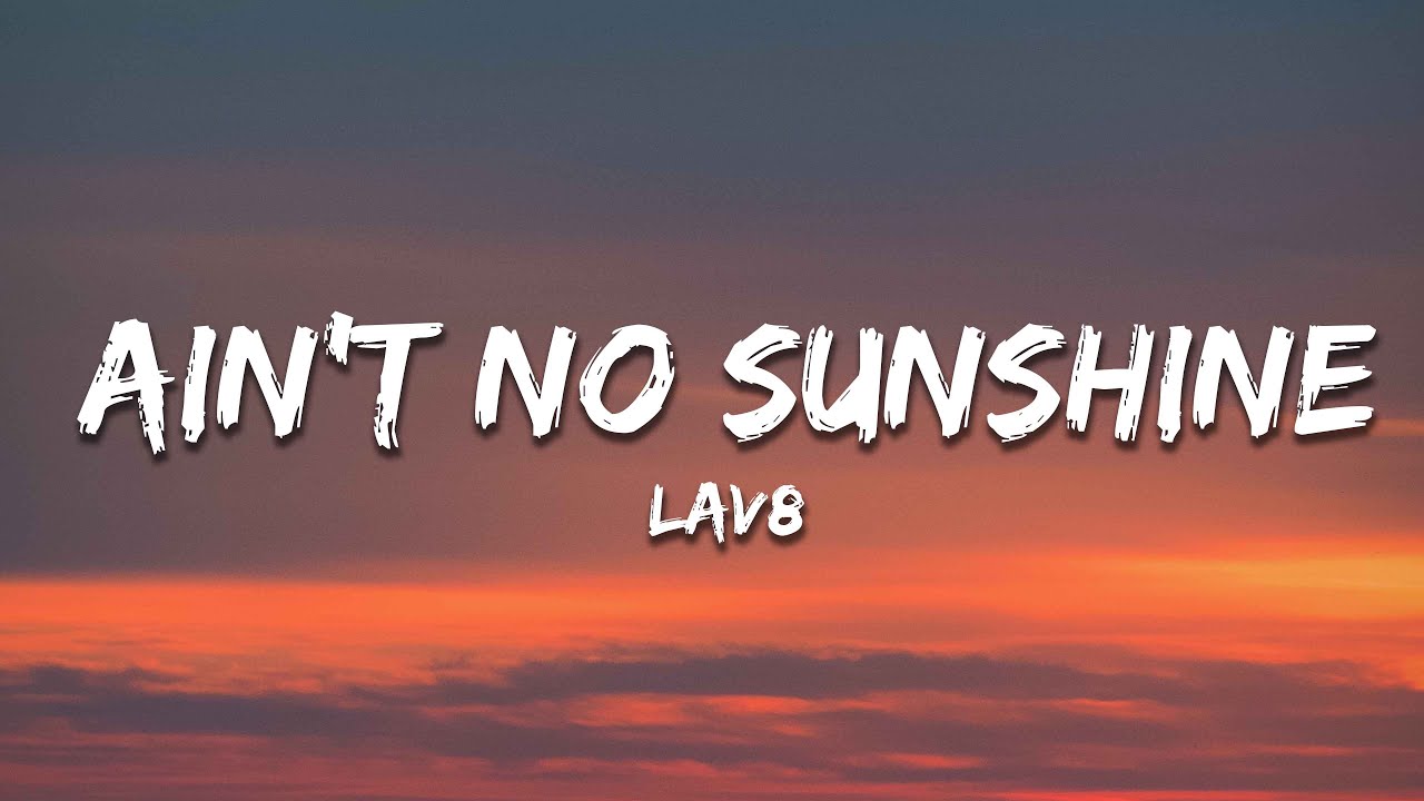 LAV8 - Ain't No Sunshine