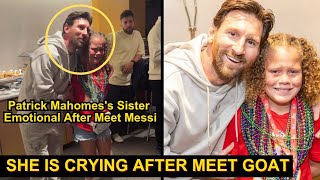 Patrick Mahomes' Younger Sister Break into Tears After Meet LIONEL MESSI At Super Bowl Final