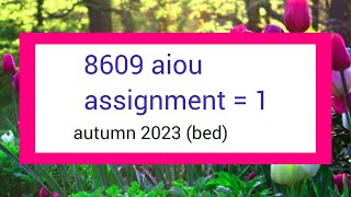 8609 assignment no 1 solved autumn 2023 | bed assignment autumn 2023 | #8609 #aiousolveassignments