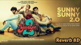 Sunny Sunny 2.0 ( Reverb 8D ) : Yaariyan 2 | Yo Yo Honey Singh, Neha Kakkar | Khalif | Divya Khosla