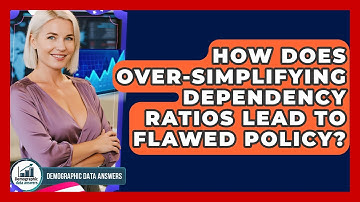 How Does Over-simplifying Dependency Ratios Lead To Flawed Policy? - Demographic Data Answers