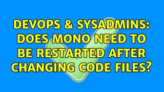 Famous DevOps & SysAdmins: Does Mono need to be restarted after changing code files? (2 Solutions!!) Profile
