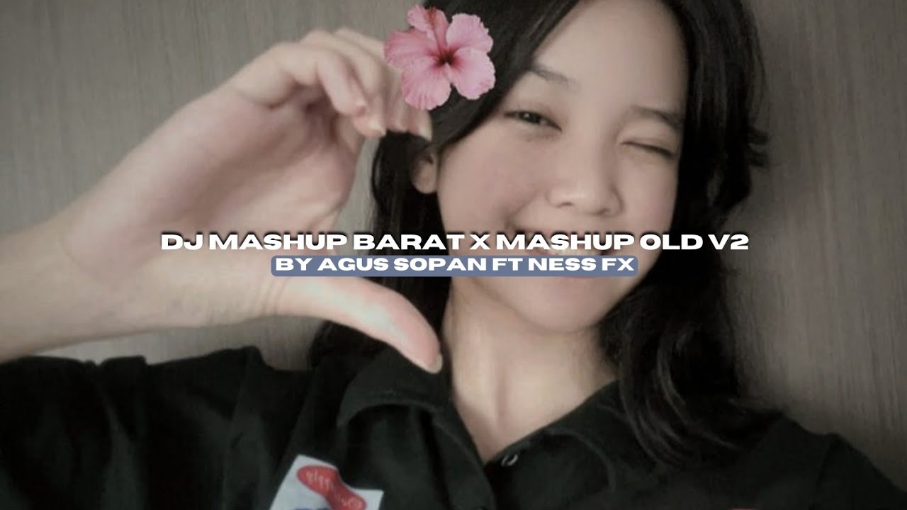 DJ MASHUP BARAT X MASHUP OLD V2 BY AGUS SOPAN FT NESS FX VIRAL FYP TIKTOK MENGKANEE!!