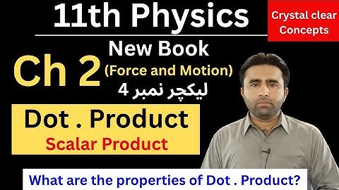 Dot Product | Scalar Product | 11th Physics new book chapter 2 | Force and Motion | Class 11 Physics