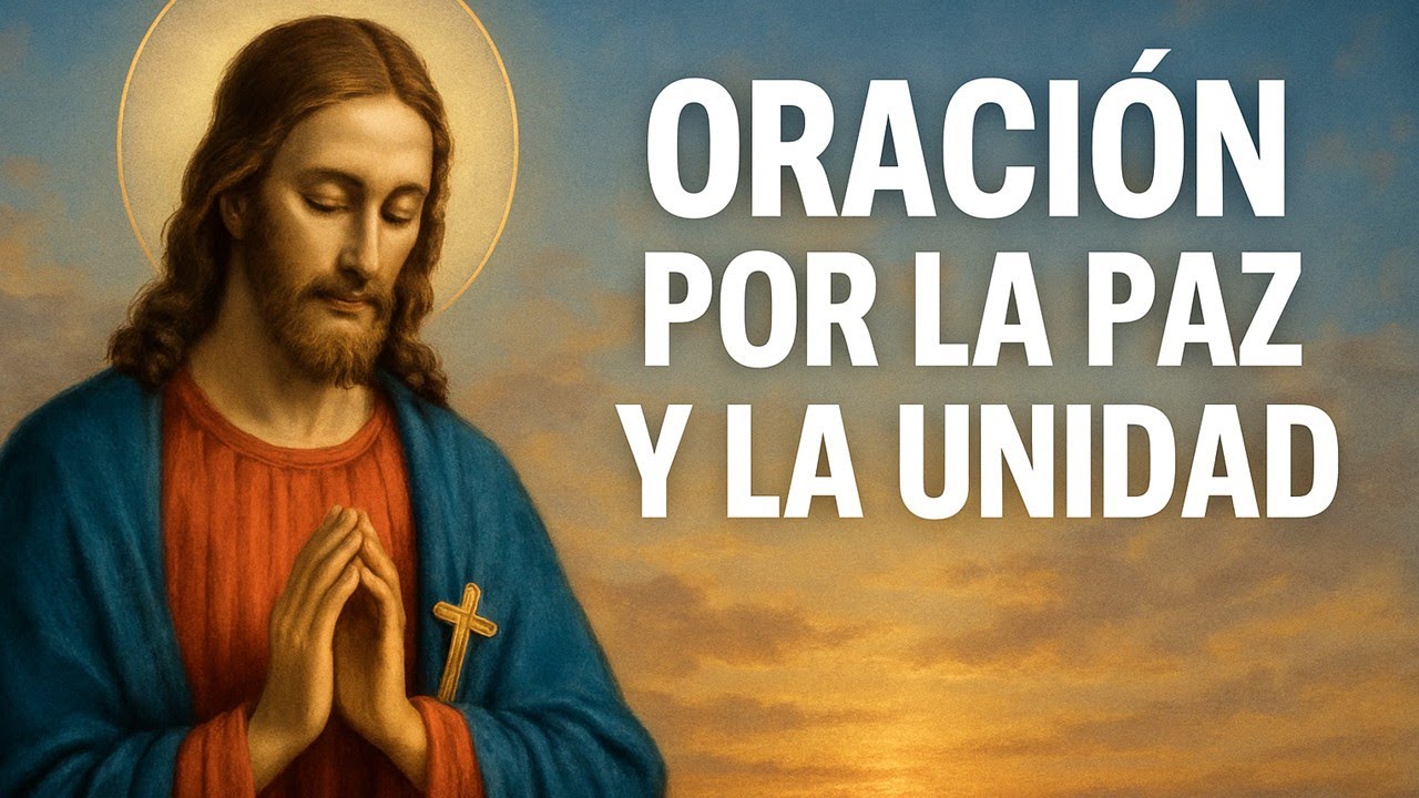 ORACIÓN PODEROSA POR LA UNIDAD Y LA PAZ DE LA FAMILIA Y EL MUNDO ...