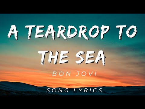 Bon Jovi - A Teardrop To The Sea | Song Lyrics Version