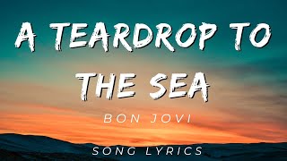 BON JOVI - A TEARDROP TO THE SEA | SONG LYRICS VERSION